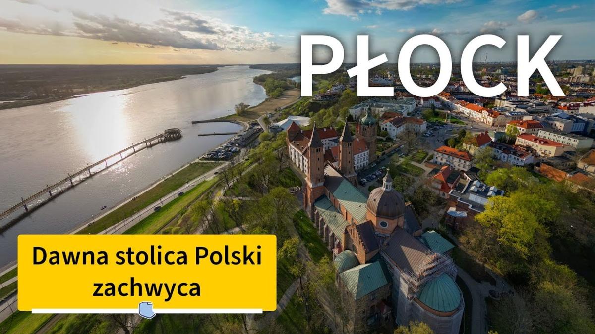 Płock, dawna stolica Polski, a teraz ciekawe miasto